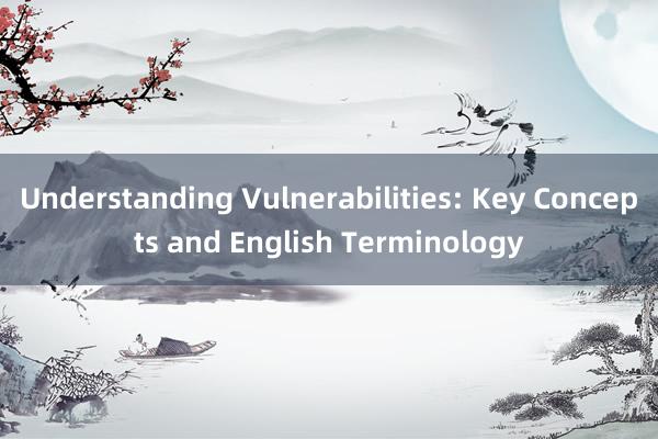 Understanding Vulnerabilities: Key Concepts and English Terminology